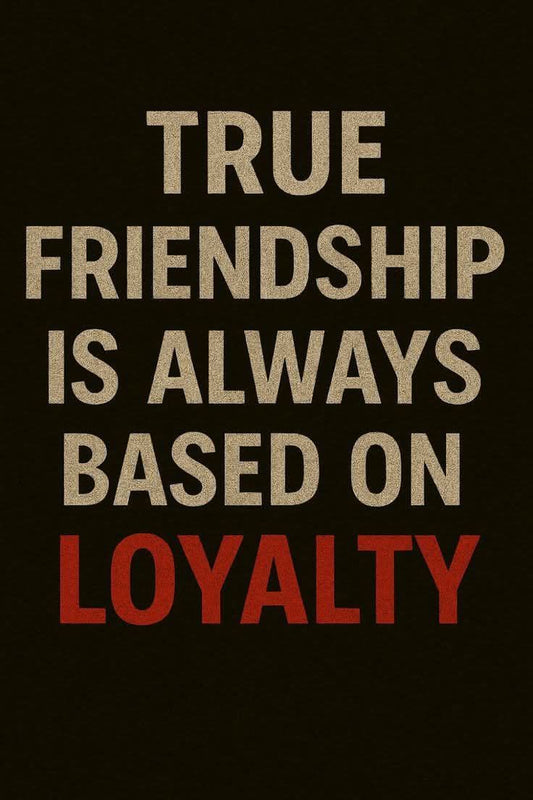 True Friendships- Loyalty